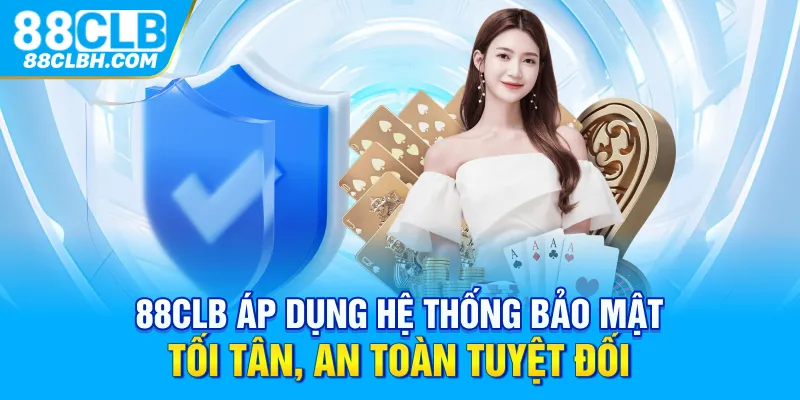 88CLB áp dụng hệ thống bảo mật tối tân, an toàn tuyệt đối 