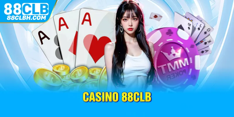 Casino 88CLB - Địa Điểm Cá Cược Uy Tín Top 1 Thị Trường