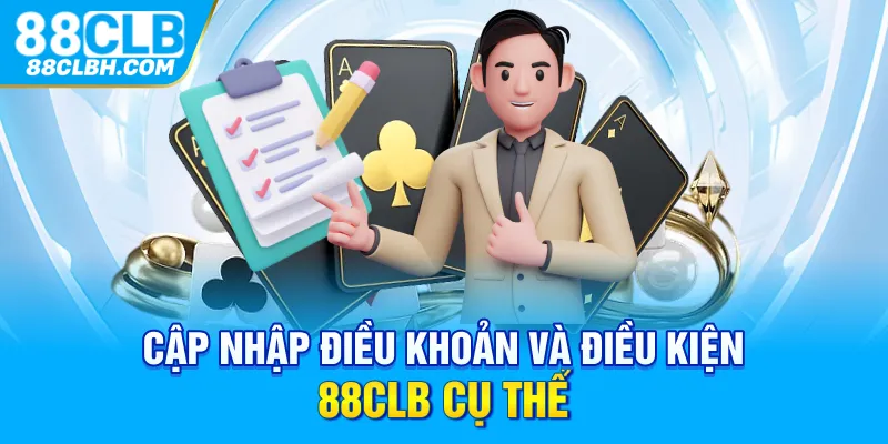 Cập nhập điều khoản và điều kiện 88CLB cụ thể