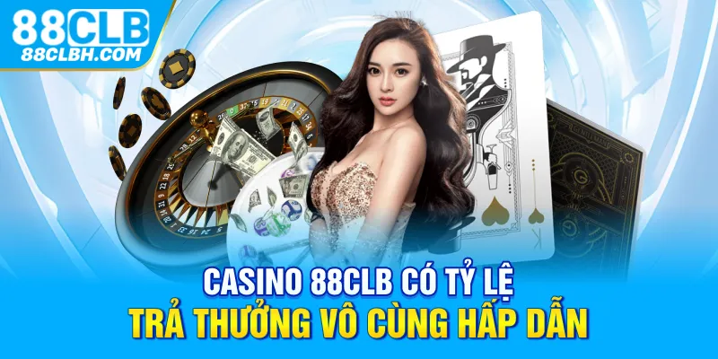 Casino 88CLB có tỷ lệ trả thưởng vô cùng hấp dẫn