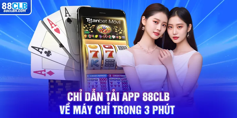 Chỉ dẫn tải app 88CLB về máy chỉ trong 3 phút 