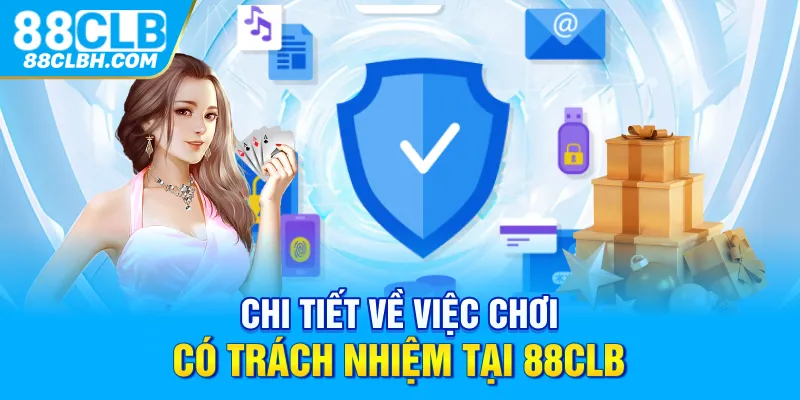 Chi tiết về việc chơi có trách nhiệm tại 88CLB