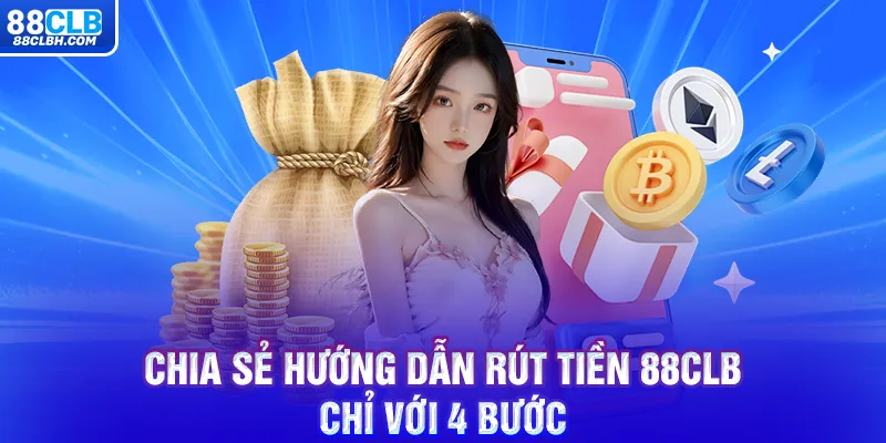 Chia sẻ hướng dẫn rút tiền 88CLB chỉ với 4 bước