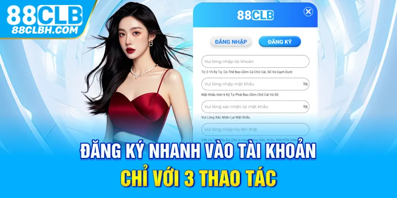 Đăng ký nhanh vào tài khoản chỉ với 3 thao tác 