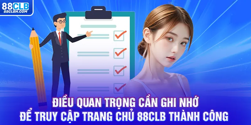 Điều quan trọng cần ghi nhớ để truy cập trang chủ 88CLB thành công 