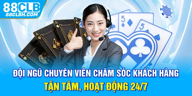 Đội ngũ chuyên viên chăm sóc khách hàng tận tâm, hoạt động 24/7