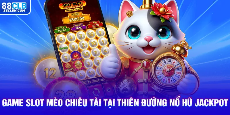 Game slot Mèo Chiêu Tài tại thiên đường nổ hũ Jackpot