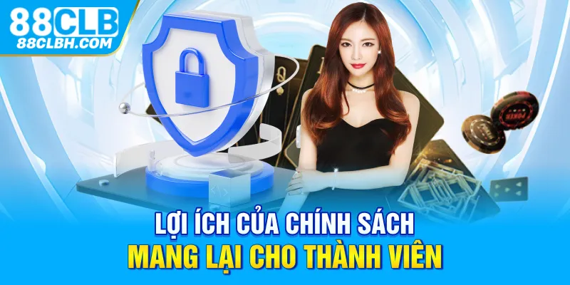 Lợi ích của chính sách mang lại cho thành viên