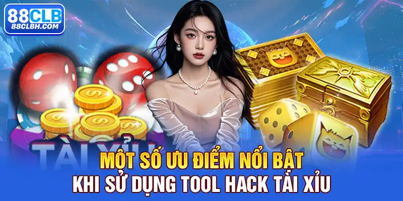 Một số ưu điểm nổi bật khi sử dụng tool hack Tài xỉu