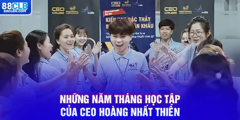 Những năm tháng học tập của CEO Hoàng Nhất Thiên