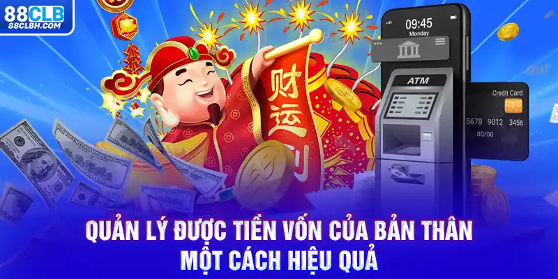 Quản lý được tiền vốn của bản thân một cách hiệu quả