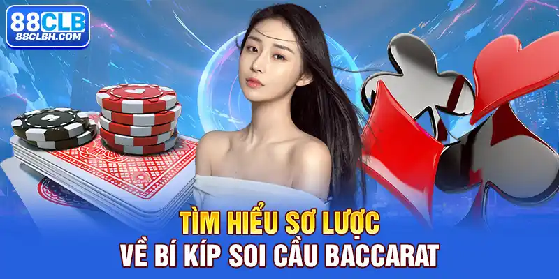 Tìm hiểu sơ lược về bí kíp soi cầu Baccarat