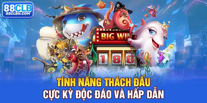 Tính năng thách đấu cực kỳ độc đáo và hấp dẫn