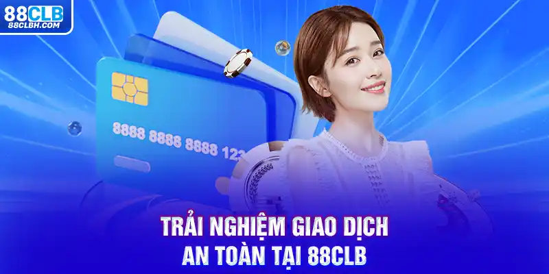 Trải nghiệm giao dịch an toàn tại 88CLB