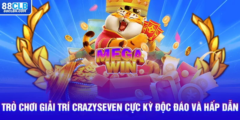 Trò chơi giải trí CrazySeven cực kỳ độc đáo và hấp dẫn