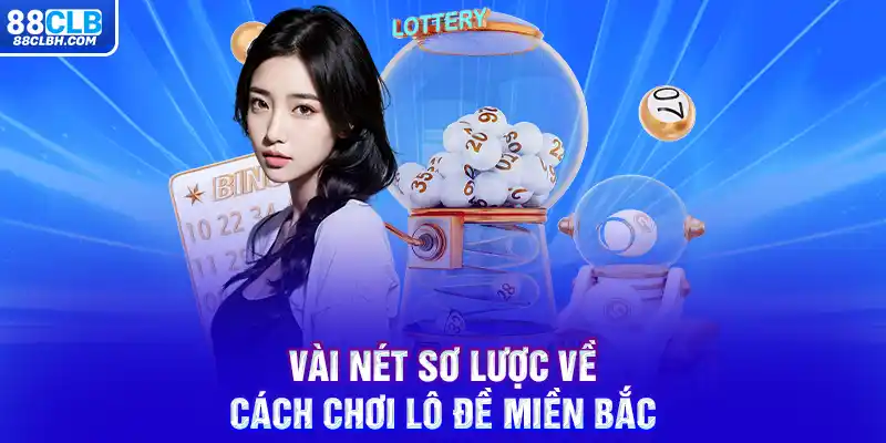 Vài nét sơ lược về cách chơi lô đề miền Bắc