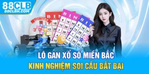 Lô Gan Xổ Số Miền Bắc - Kinh Nghiệm Soi Cầu Bất Bại