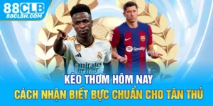 Kèo Thơm Hôm Nay - Cách Nhận Biết Bực Chuẩn Cho Tân Thủ