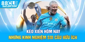 Kèo Xiên Hôm Nay - Những Kinh Nghiệm Soi Cầu Hữu Ích