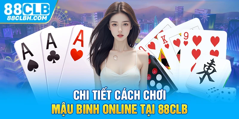 Chi tiết cách chơi mậu binh online tại 88CLB