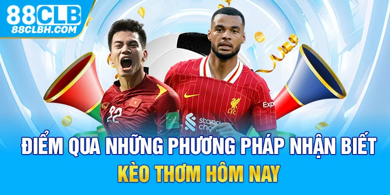 Điểm qua những phương pháp nhận biết kèo thơm hôm nay