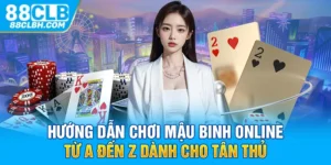 Hướng Dẫn Chơi Mậu Binh Online Từ A Đến Z Dành Cho Tân Thủ