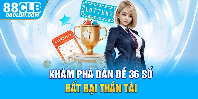 Khám phá dàn đề 36 số bất bại thần tài