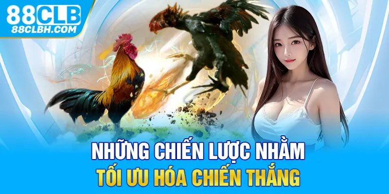 Những chiến lược nhằm tối ưu hóa chiến thắng