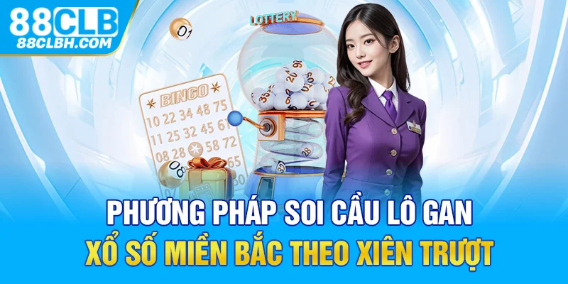 Phương pháp soi cầu lô gan xổ số miền Bắc theo xiên trượt