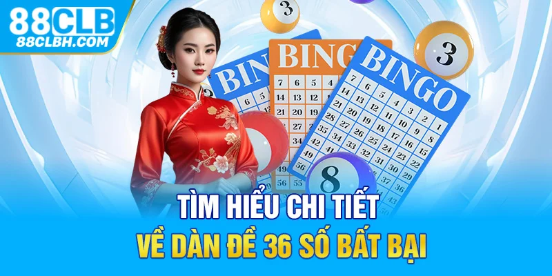 Tìm hiểu chi tiết về dàn đề 36 số bất bại