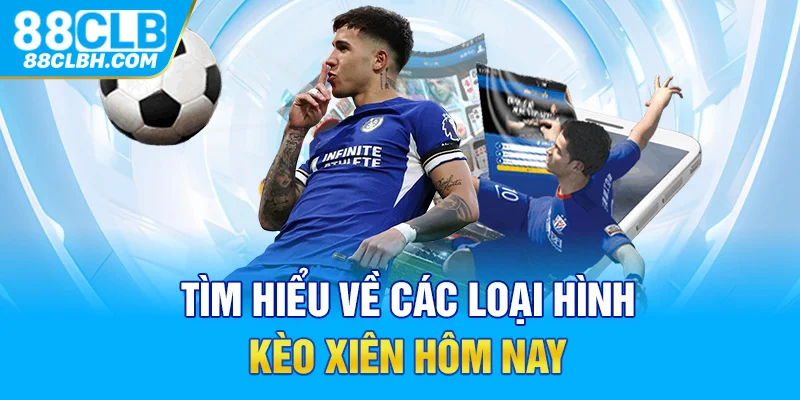 Tìm hiểu về các loại hình kèo xiên hôm nay