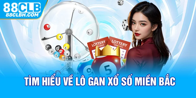 Tìm hiểu về lô gan xổ số miền Bắc